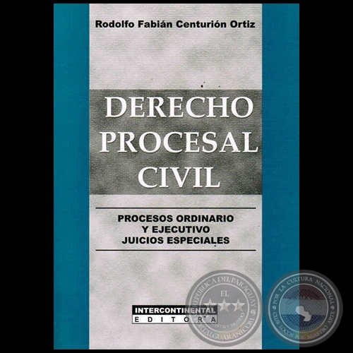 DERECHO PROCESAL CIVIL. PROCESOS ORDINARIO Y EJECUTIVO  JUICIOS ESPECIALES - Autor:  RODOLFO FABIN CENTURIN ORTIZ - Ao 2014